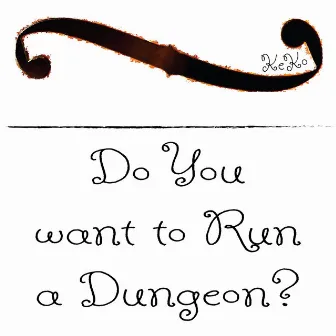 Do You Want To Run A Dungeon? by Kristen Anderson-Lopez