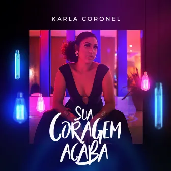 Sua Coragem Acaba by Karla Coronel