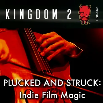 Plucked and Struck: Indie Film Magic by Joseph Hollister