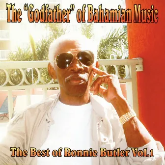 The Godfather Of Bahamian Music : Best Of Ronnie Butler, Vol. 1 by Ronnie Butler