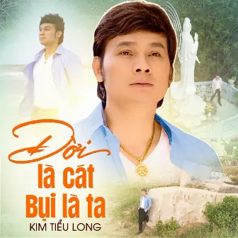 Đời Là Cát Bụi Là Ta by NSƯT Kim Tiểu Long