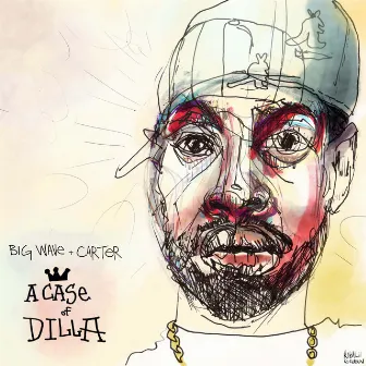 a case of dilla by Big Wave