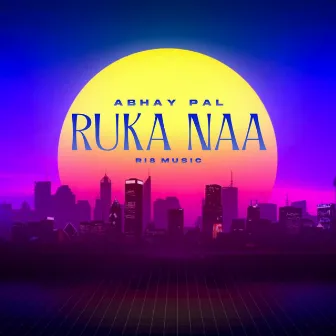 Ruka Naa by Abhay Pal