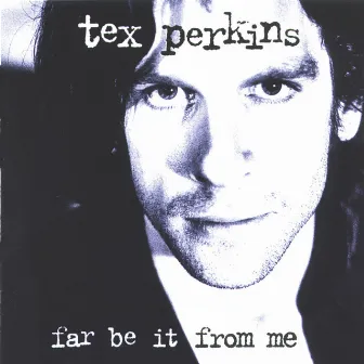 Far Be It From Me by Tex Perkins