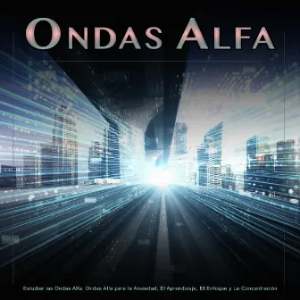 Ondas Alfa: Estudiar las Ondas Alfa, Ondas Alfa para la Ansiedad, El Aprendizaje, El Enfoque y La Concentración by Ondas Alfa Colectivo