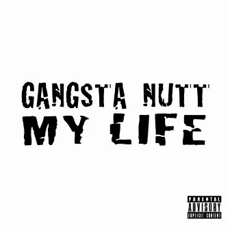 My Life by Gangsta Nutt