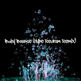 Baby Bounce (Hype Redrum Remix) by P-Star