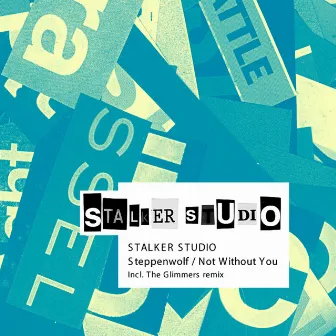 Steppenwolf/Not Without You by Stalker Studio