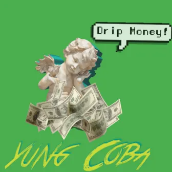 Drip Money! by Yung Coba