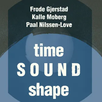 Time Sound Shape by Frode Gjerstad