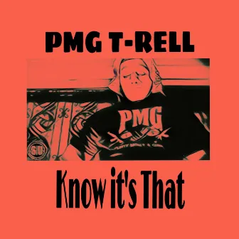 Know It's That by PMG T-Rell