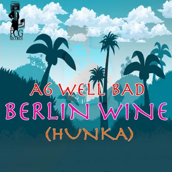 Berlin Wine (Hunka) by A6 Well Bad