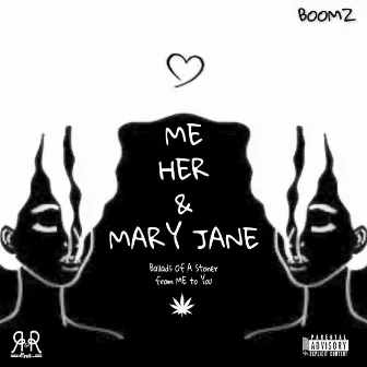 Me Her & Mary Jane : Ballads Of A Stoner From ME To You by Boomz