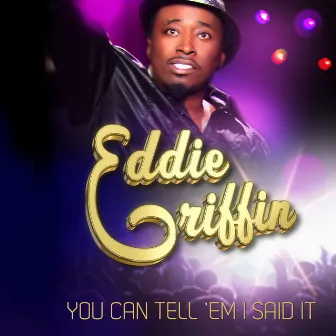 You Can Tell 'Em I Said It by Eddie Griffin