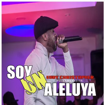 Soy Un Aleluya by Eddy Christopher El Sembrador