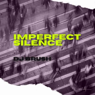 imperfect silence by Dj Brush