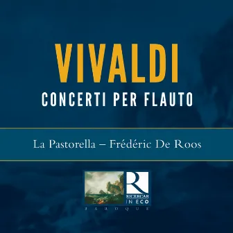 Vivaldi: 6 Concerti per flauto, Op. X & Concerti da camera (Ricercar in Eco) by La Pastorella