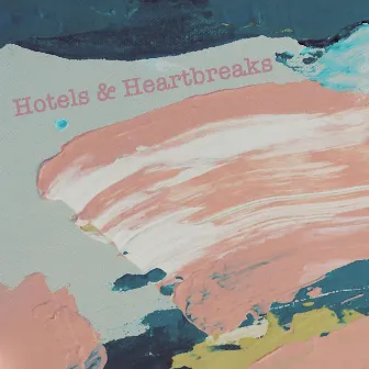 Hotels & Heartbreaks by SAAND