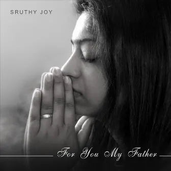 For You My Father by Sruthy Joy