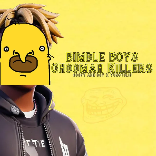 BIMBLE BOYS CHOOMAH KILLERS