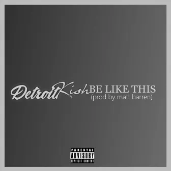 Be Like This by Detroit Kish