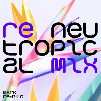 Neutropical Remix by Mark Redito