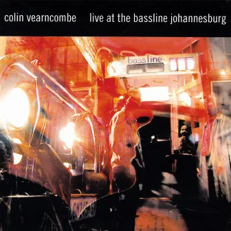 Live At The Bassline Johannesburg by Colin Vearncombe