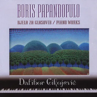 Boris Papandopulo - Djela Za Glasovir/Piano Works by Dalibor Cikojević