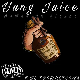 Bottled In Liqour by Yung Juice