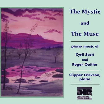 The Mystic and the Muse, Piano Music of Cyril Scott and Roger Quilter by Clipper Erickson