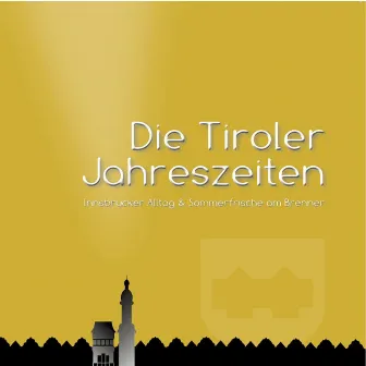 Die Tiroler Jahreszeiten - Innsbrucker Alltag & Sommerfrische am Brenner by Enrico Pompili