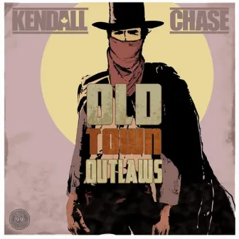 Old Town Outlaws by Kendall Chase