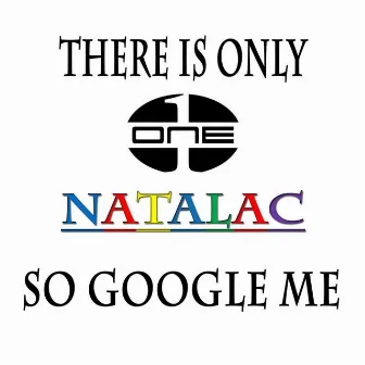 There Is Only One Natalac so Google Me (Radio Edit) by Natalac