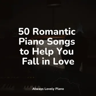 50 Romantic Piano Songs to Help You Fall in Love by Relaxar Piano Musicas Coleção