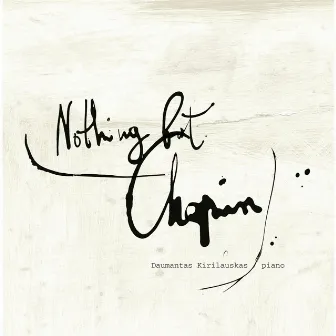 Chopin: Nothing but Chopin by Daumantas Kirilauskas