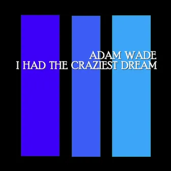 I Had The Craziest Dream by Adam Wade