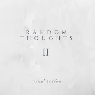 Random Thoughts II by CT Romeo