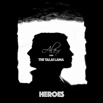 Heroes by Alex and The Talai Lama