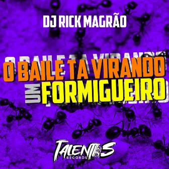 O BAILE TA VIRANDO UM FORMIGUEIRO by DJ RICK MAGRÃO