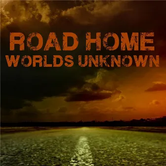 Worlds Unknown by The Road Home