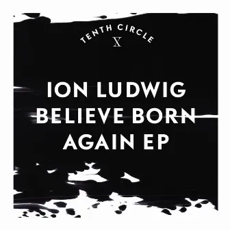 Believe Born Again EP by Ion Ludwig