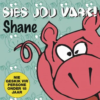 Sies Jou Vark by Shane