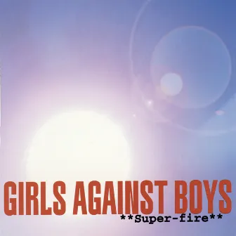 Super-fire by Girls Against Boys