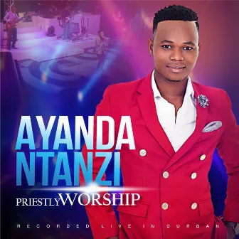 Priestly Worship by Ayanda Ntanzi