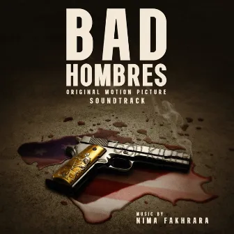 Bad Hombres (Original Motion Picture Soundtrack) by Nima Fakhrara