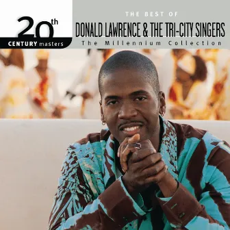 20th Century Masters - The Millennium Collection: The Best Of Donald Lawrence & The Tri-City Singers (Live) by Donald Lawrence & The Tri-City Singers