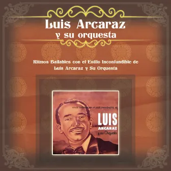 Ritmos Bailables con el Estilo Inconfundible de Luis Arcaraz y Su Orquesta by Luis Arcaraz Y Su Orquesta