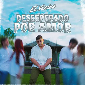 Desesperado por Amor by El Vecino