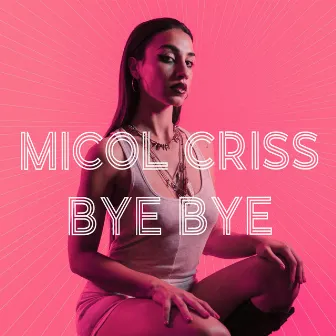 Bye Bye by Micol Criss