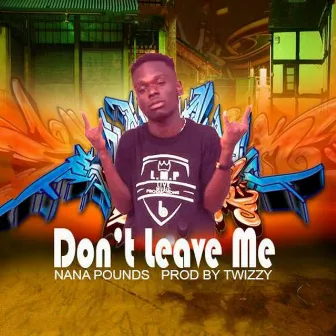 Don't Leave Me by Nana Pounds